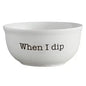 CERAMIC BOWL - WHEN I DIP